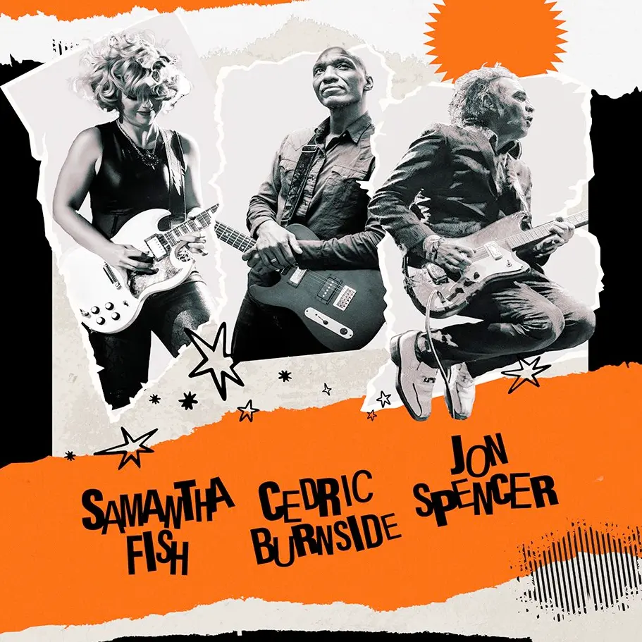 Samantha Fish, Jon Spencer, Cedric Burnside